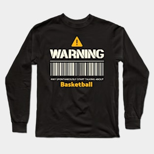 Warning may spontaneously start talking about basketball Long Sleeve T-Shirt